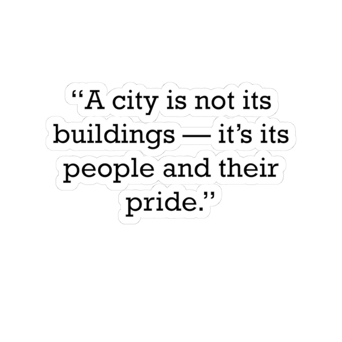 Quote 33 A City Is Vintage Retro Vinyl Sticker - Black Logo