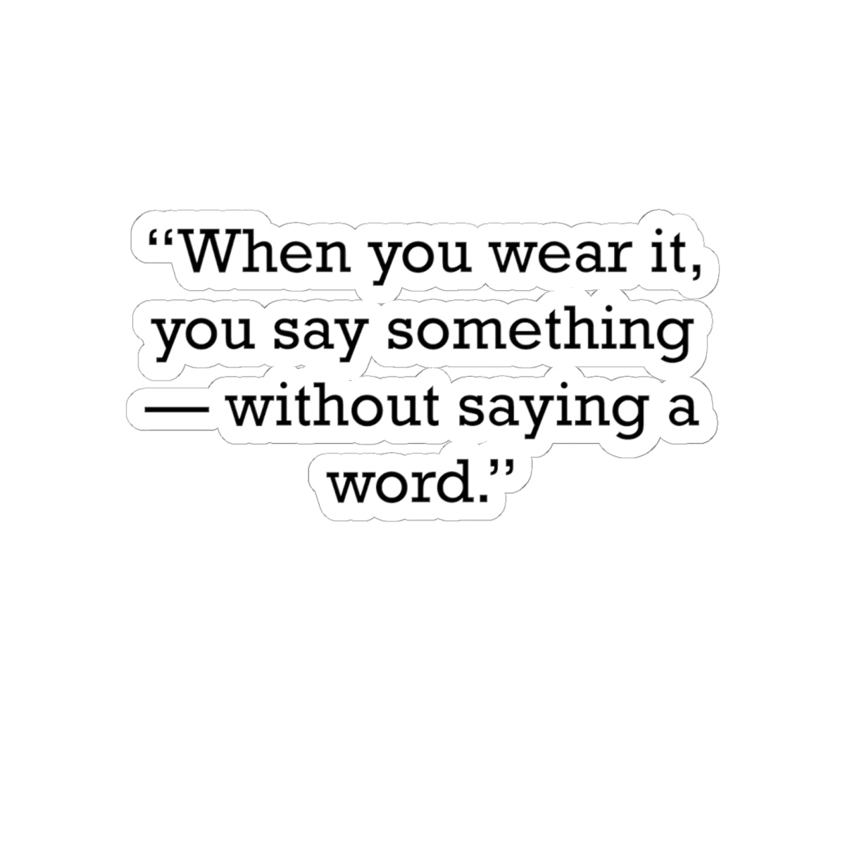 Quote 33 When You Wear Vintage Retro Vinyl Sticker - Black Logo