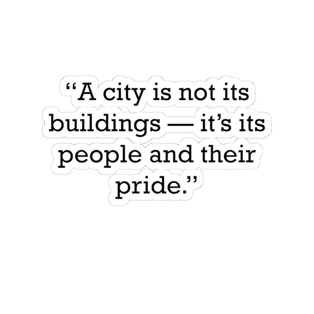 Quote 33 A City Is Vintage Retro Vinyl Sticker - Black Logo