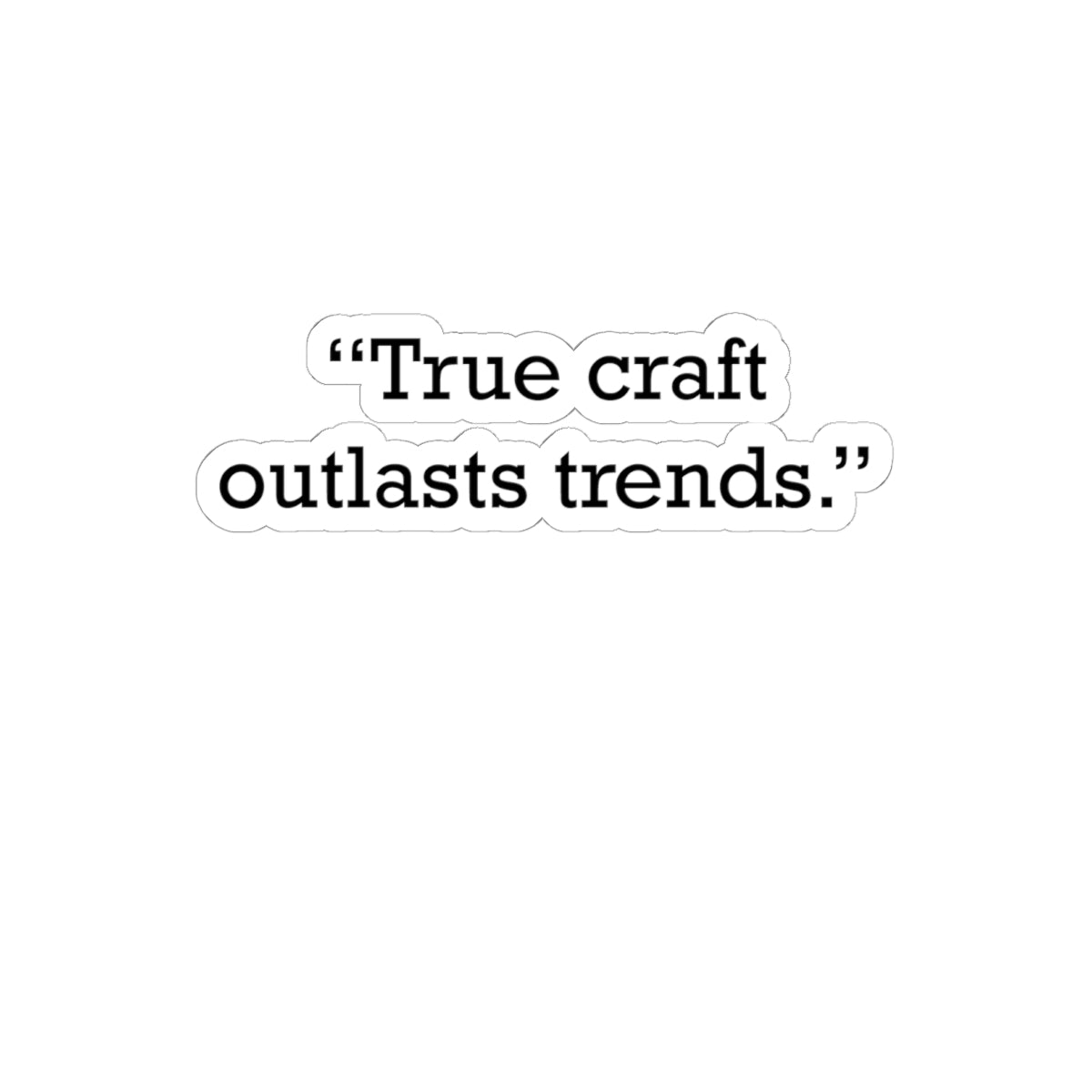 Quote 33 True Craft Outlasts Vintage Retro Vinyl Sticker - Black Logo