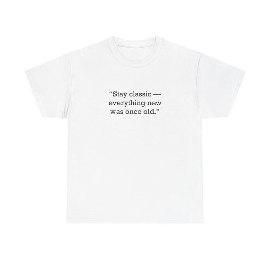 Quote 33 Stay Classic Everything Vintage Retro Unisex Heavy Cotton Tee - Black Logo