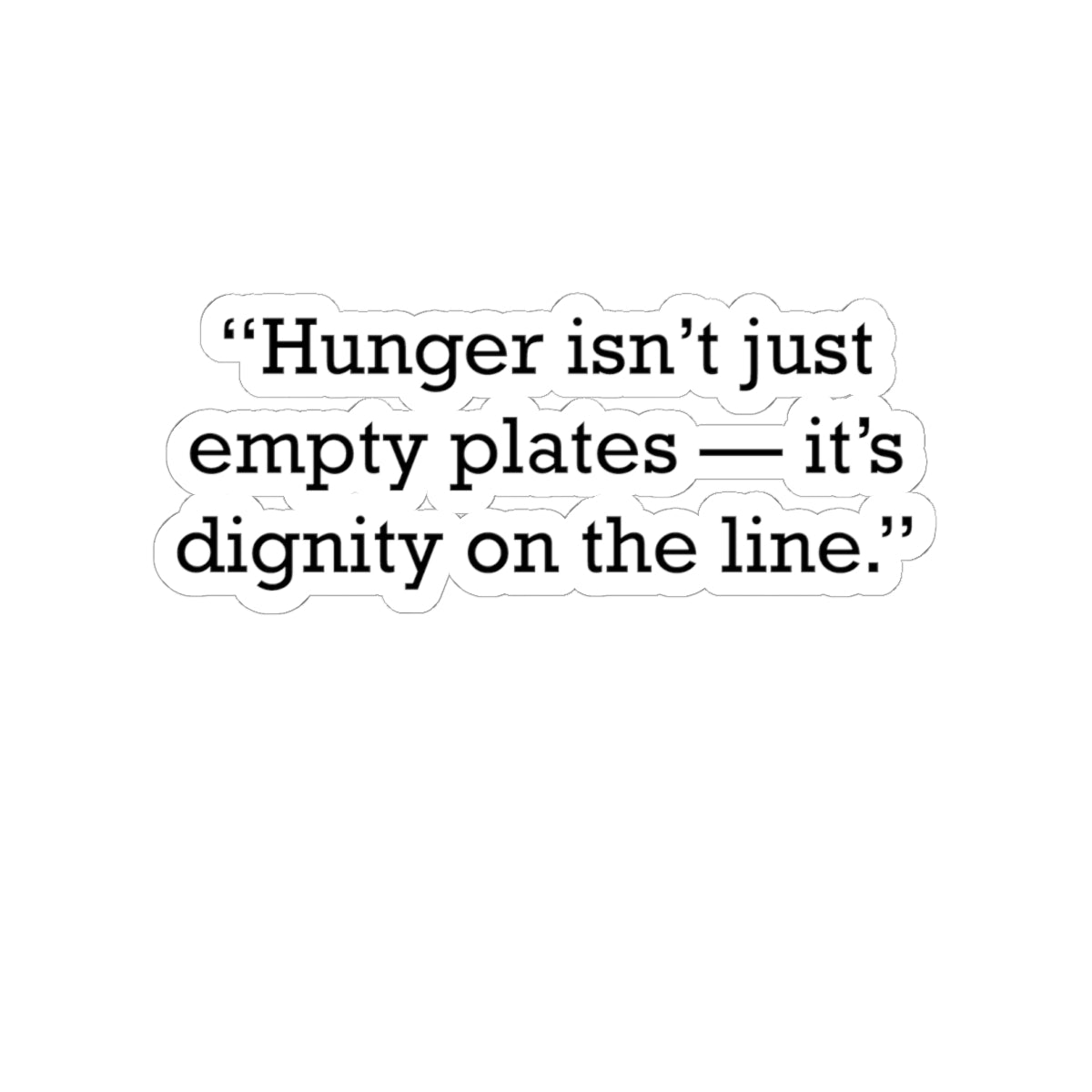 Quote 33 Hunger Isnt Just Vintage Retro Vinyl Sticker - Black Logo