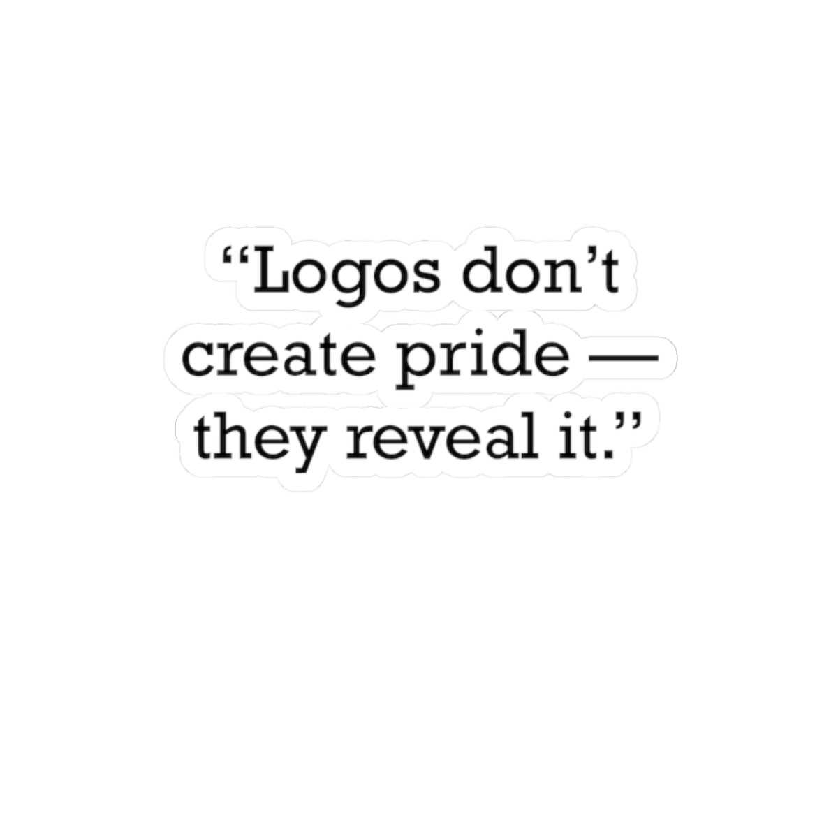 Quote 33 Logos Dont Create Vintage Retro Vinyl Sticker - Black Logo