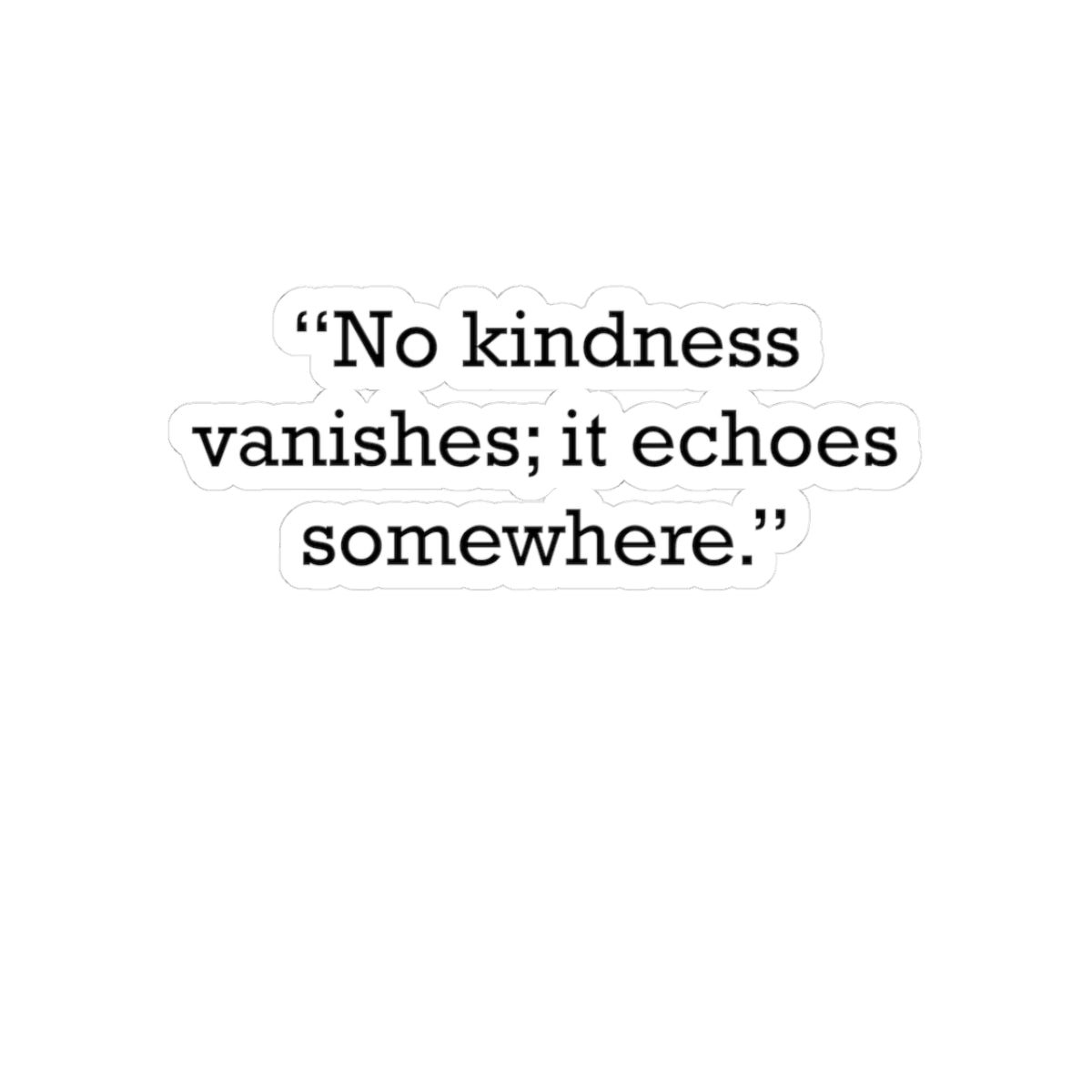 Quote 33 No Kindness Vanishes Vintage Retro Vinyl Sticker - Black Logo