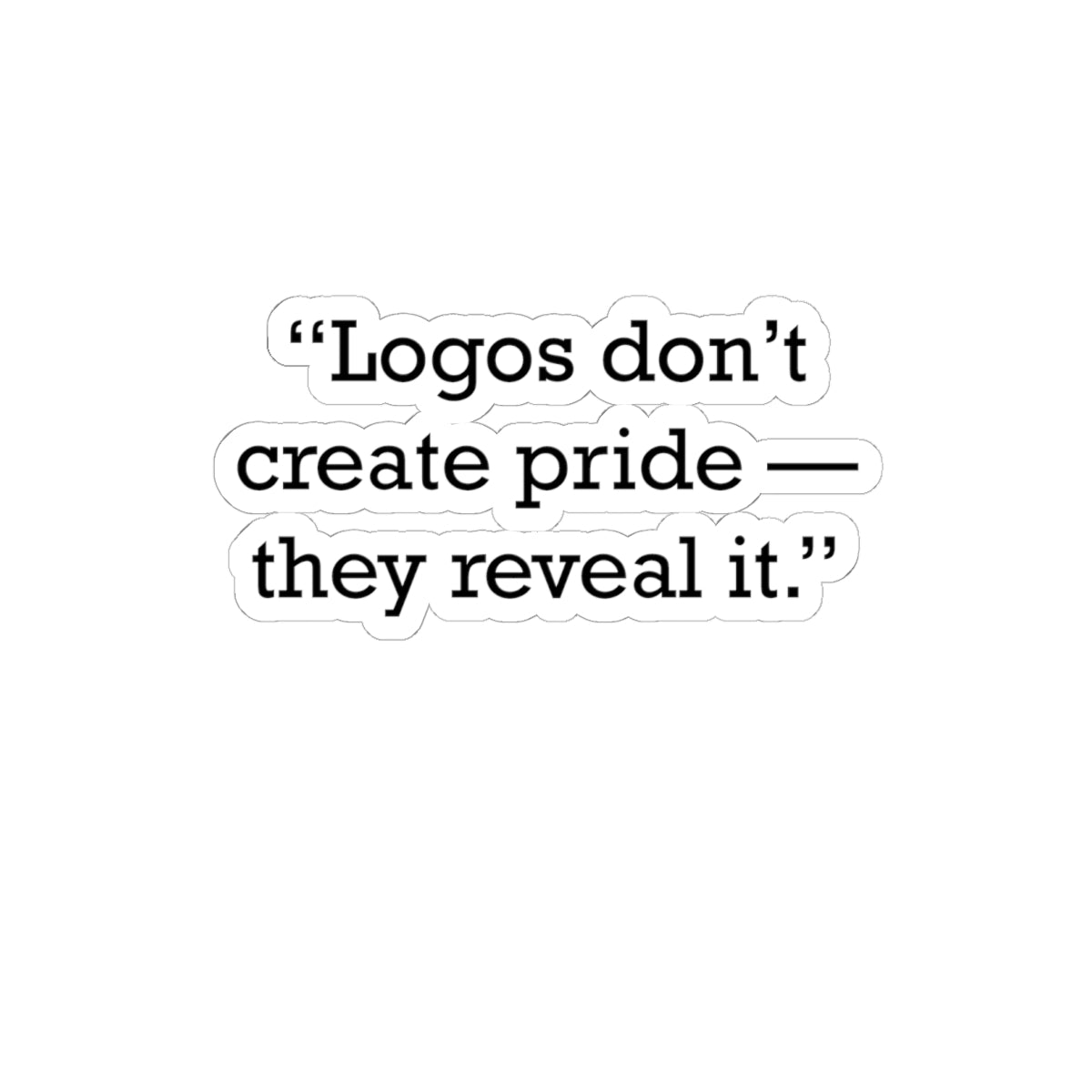 Quote 33 Logos Dont Create Vintage Retro Vinyl Sticker - Black Logo