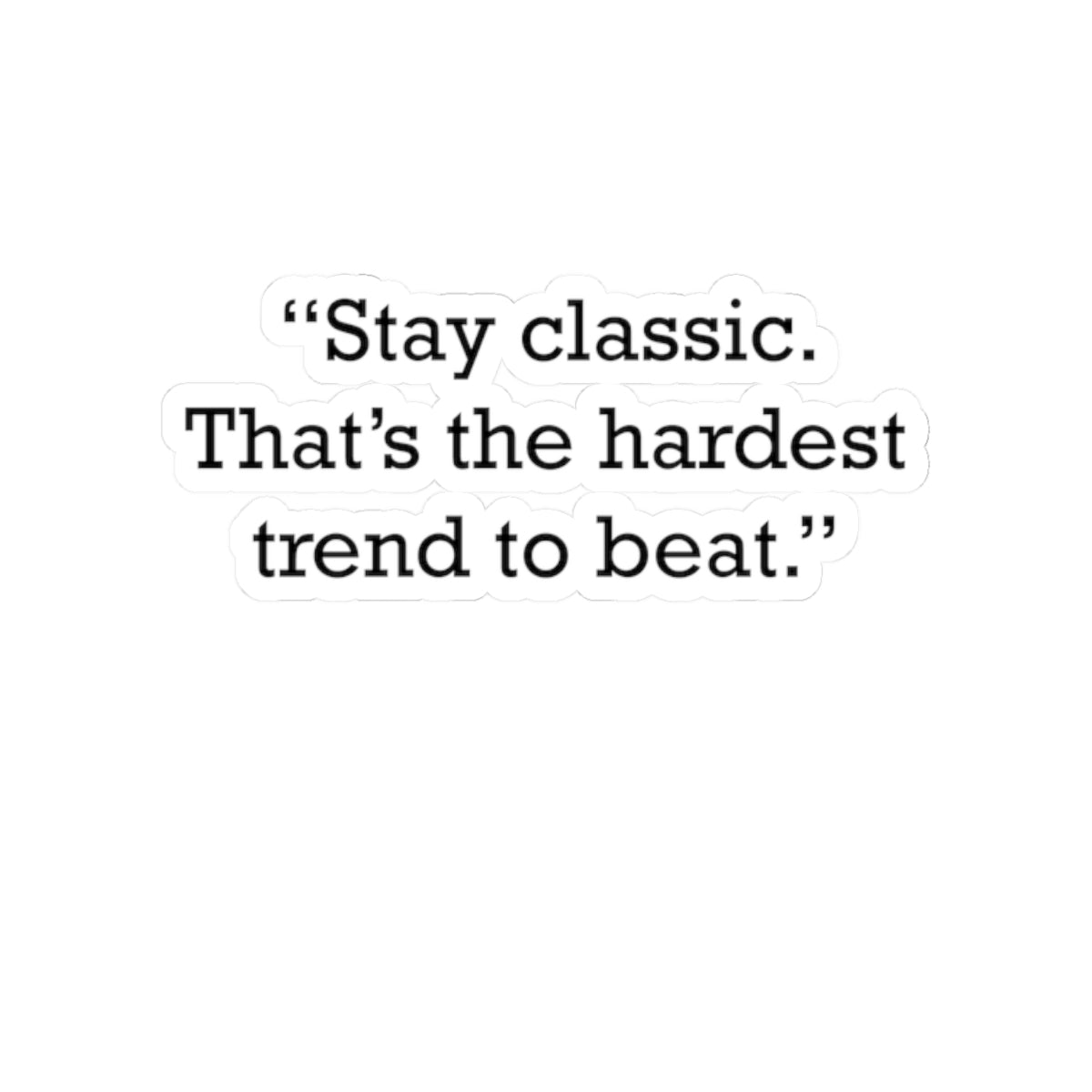 Quote 33 Stay Classic Thats Vintage Retro Vinyl Sticker - Black Logo