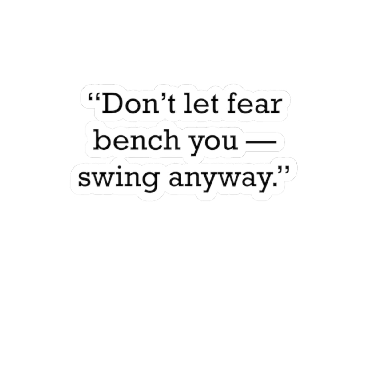 Quote 33 Dont Let Fear Vintage Retro Vinyl Sticker - Black Logo