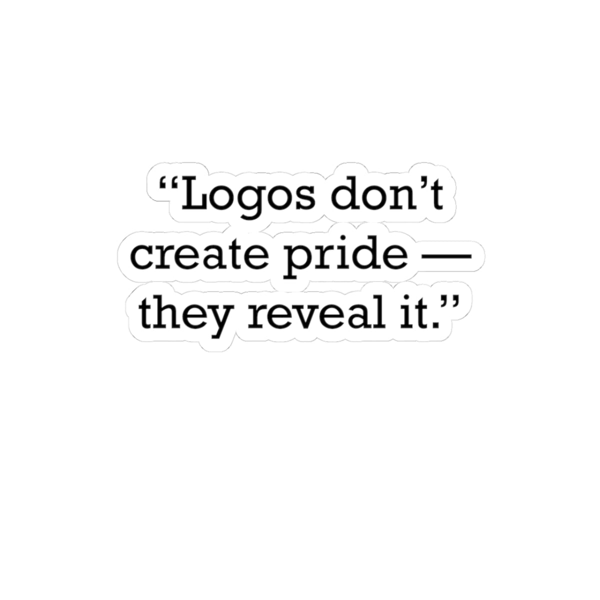 Quote 33 Logos Dont Create Vintage Retro Vinyl Sticker - Black Logo