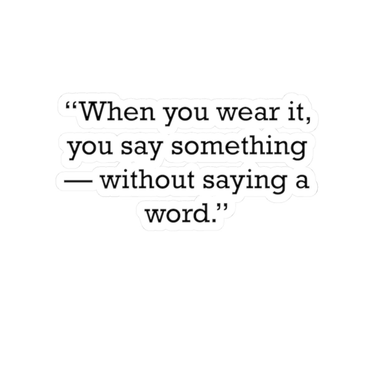 Quote 33 When You Wear Vintage Retro Vinyl Sticker - Black Logo