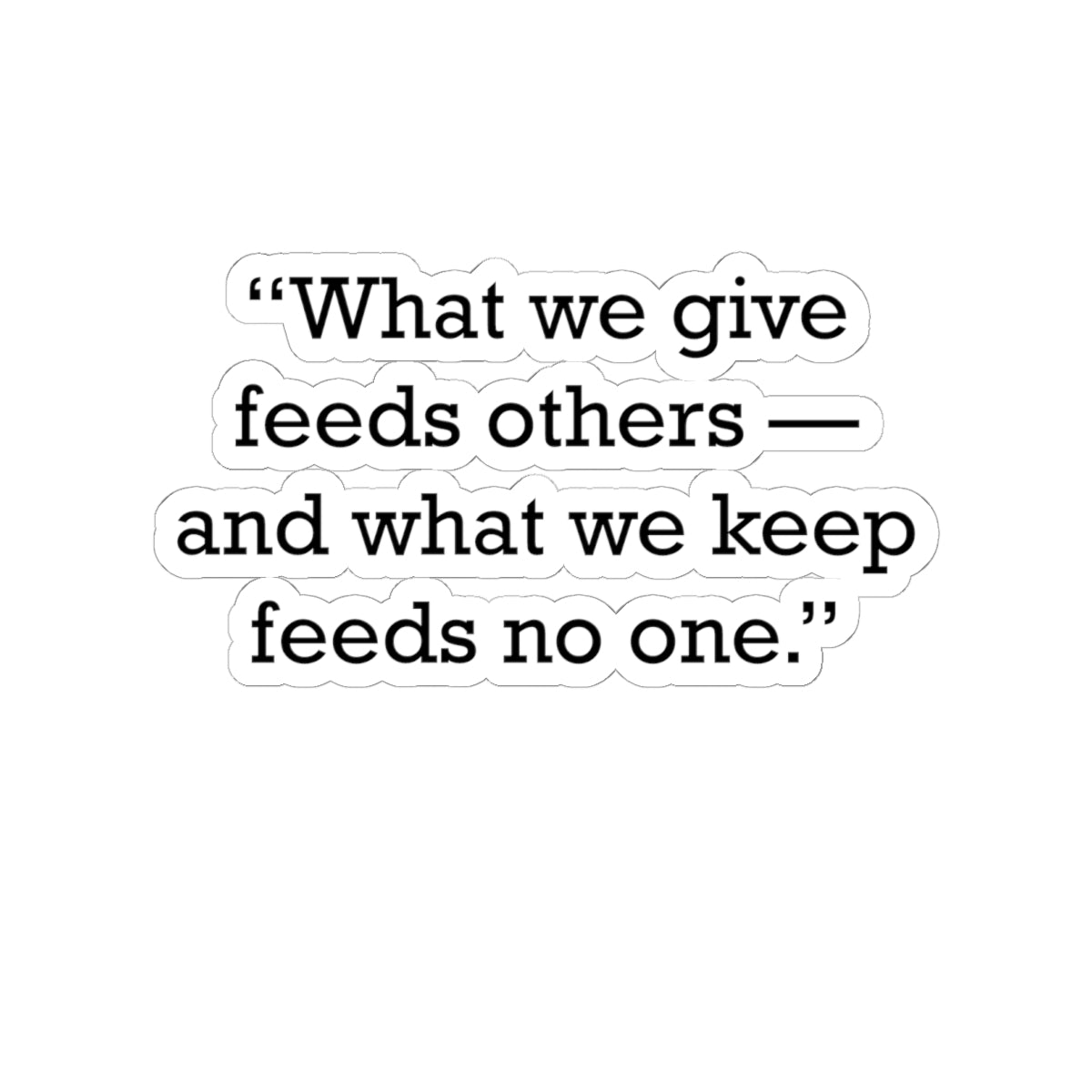 Quote 33 What We Give Vintage Retro Vinyl Sticker - Black Logo