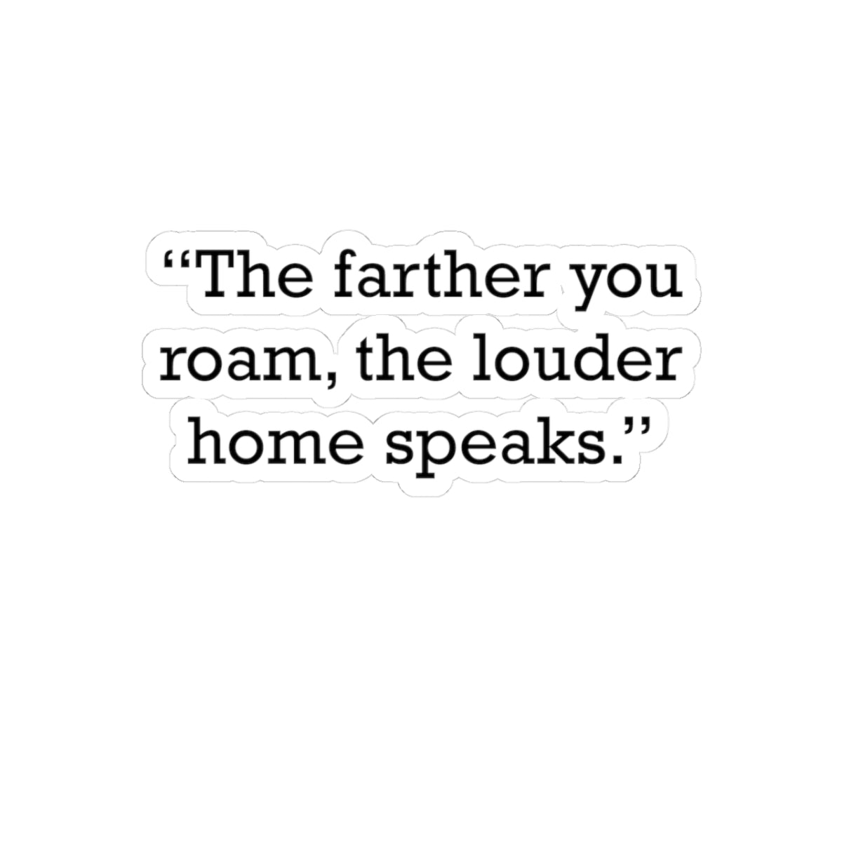 Quote 33 The Farther You Vintage Retro Vinyl Sticker - Black Logo