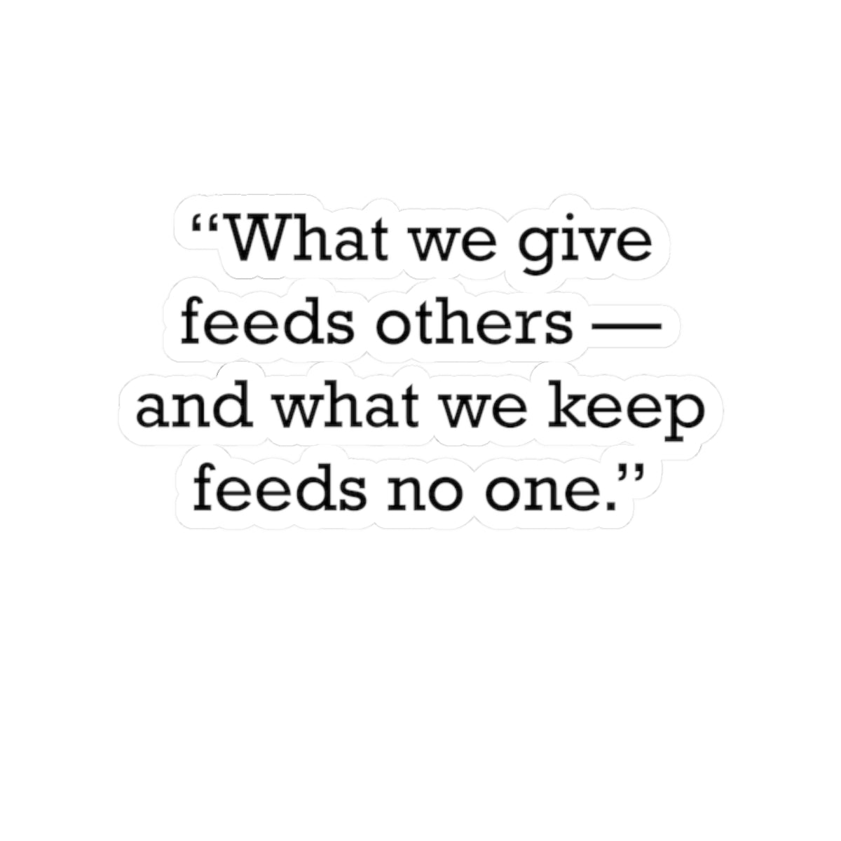 Quote 33 What We Give Vintage Retro Vinyl Sticker - Black Logo